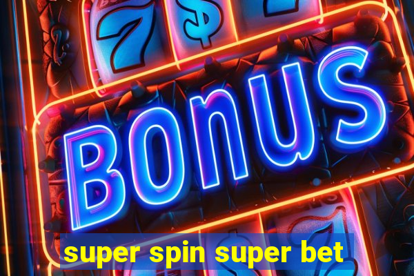 super spin super bet